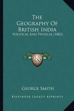 portada the geography of british india: political and physical (1882) (en Inglés)