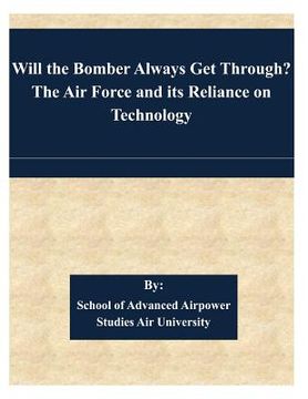 portada Will the Bomber Always Get Through? The Air Force and its Reliance on Technology (en Inglés)