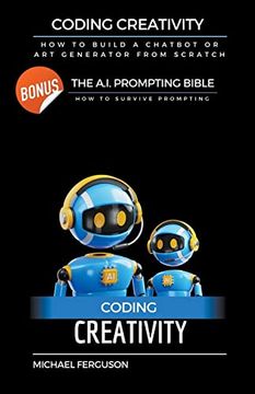 portada Coding Creativity - How to Build A Chatbot or Art Generator from Scratch with Bonus: The Ai Prompting Bible (en Inglés)