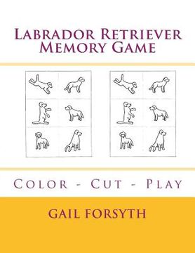 portada Labrador Retriever Memory Game: Color - Cut - Play (en Inglés)