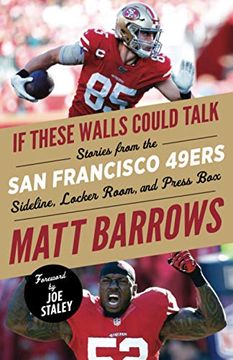 portada If These Walls Could Talk: San Francisco 49Ers: Stories From the san Francisco 49Ers Sideline, Locker Room, and Press box (en Inglés)