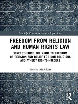portada Freedom From Religion and Human Rights Law: Strengthening the Right to Freedom of Religion and Belief for Non-Religious and Atheist Rights-Holders (Routledge Research in Human Rights Law) (en Inglés)