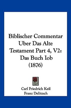 portada Biblischer Commentar Uber Das Alte Testament Part 4, V2: Das Buch Iob (1876) (en Alemán)