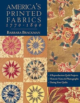 portada america ` s printed fabrics 1770-1890. [ 8 reproduction quilt projects [ historic notes & photographs [ dating your quilts - print on demand edition
