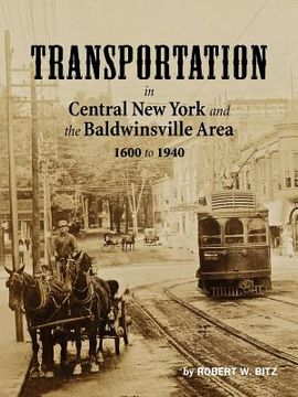 portada transportation in central new york and the baldwinsville area 1600 to 1940 (en Inglés)