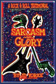 portada Sarcasm and Glory: A Rock and Roll Testimonial (en Inglés)