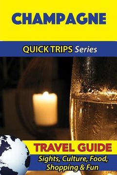 portada Champagne Travel Guide (Quick Trips Series): Sights, Culture, Food, Shopping & Fun (en Inglés)