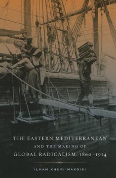 portada The Eastern Mediterranean and the Making of Global Radicalism, 1860-1914 (California World History Library) (en Inglés)