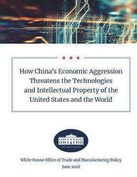 portada How China's Economic Aggression Threatens the Technologies and Intellectual Property of the United States and the World: June 2018 (en Inglés)