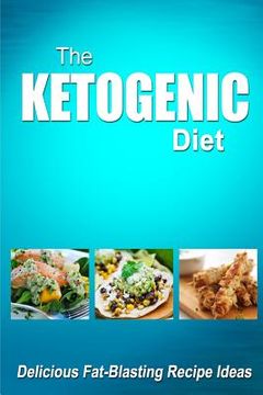 portada The Ketogenic Diet - Delicious Fat-Blasting Recipe Ideas: Tasty Low-Carb Recipes for Ultimate Fat Burning and Weight Loss