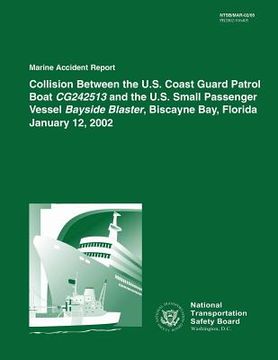 portada Marine Accident Report: Collision Between the U.S. Coast Guard Patrol Boat CG242513 and the U.S. Small Passenger Vessel Bayside Blaster, Bisca (en Inglés)