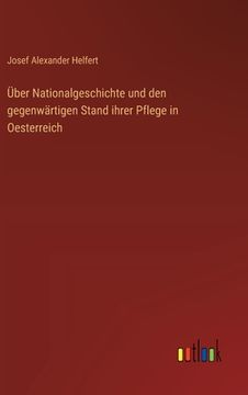portada Über Nationalgeschichte und den gegenwärtigen Stand ihrer Pflege in Oesterreich (en Alemán)