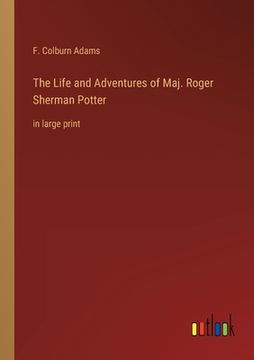portada The Life and Adventures of Maj. Roger Sherman Potter: in large print 