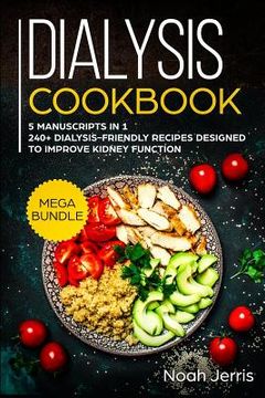 portada Dialysis Cookbook: MEGA BUNDLE - 5 Manuscripts in 1 - 240+ Dialysis-friendly recipes designed to improve kidney function (en Inglés)