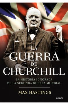 La guerra de Churchill: la historia ignorada de la segunda guerra mundial (Memoria Crítica)