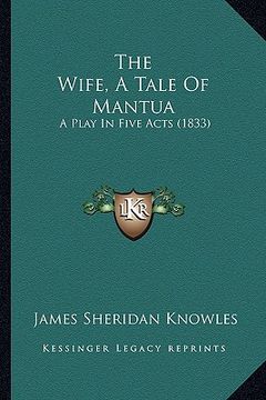 portada the wife, a tale of mantua: a play in five acts (1833) (en Inglés)
