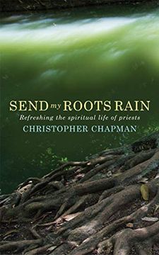 portada Send my Roots Rain: Refreshing the Spiritual Life of Priests 