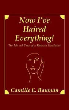 portada now i've haired everything!: the life and times of a reluctant hairdresser (en Inglés)