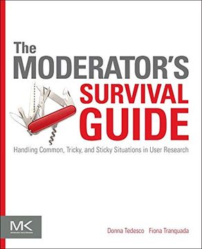 portada The Moderator's Survival Guide: Handling Common, Tricky, and Sticky Situations in User Research