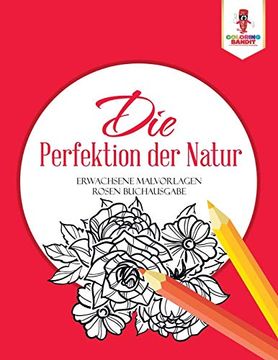 portada Die Perfektion der Natur: Erwachsene Malvorlagen Rosen Buchausgabe 