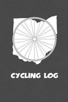 portada Cycling Log: Ohio Cycling Log for tracking and monitoring your workouts and progress towards your bicycling goals. A great fitness (en Inglés)