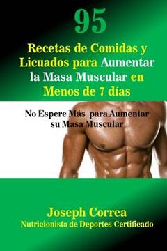 portada 95 Recetas de Comidas y Licuados para Aumentar la Masa Muscular en Menos de 7 dias: No Espere Mas para Aumentar su Masa Muscular