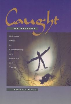 portada Caught by History: Holocaust Effects in Contemporary Art, Literature, and Theory (en Inglés)