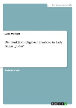 portada Die Funktion religiöser Symbole in Lady Gagas "Judas (en Alemán)