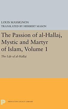 portada The Passion of Al-Hallaj, Mystic and Martyr of Islam, Volume 1: The Life of Al-Hallaj (Princeton Legacy Library) (en Inglés)