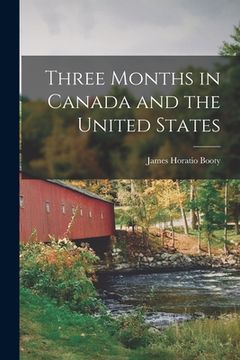 portada Three Months in Canada and the United States [microform] (in English)