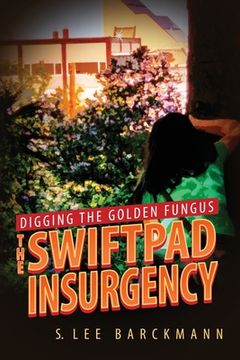 portada Digging the Golden Fungus: The SwiftPad Insurgency (in English)