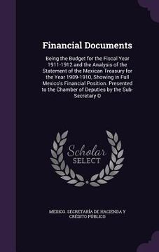 portada Financial Documents: Being the Budget for the Fiscal Year 1911-1912 and the Analysis of the Statement of the Mexican Treasury for the Year (in English)