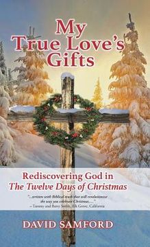 portada My True Love's Gifts: Rediscovering God in "The Twelve Days of Christmas" (en Inglés)