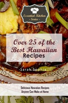 portada Over 25 of the BEST Hawaiian Recipes: Delicious Hawaiian Recipes Anyone Can Make at Home (en Inglés)