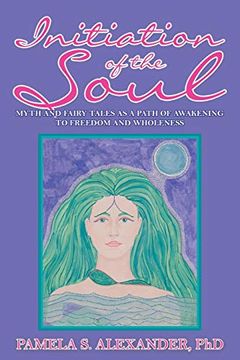 portada Initiation of the Soul: Myths and Fairy Tales as a Path of Awakening to Freedom and Wholeness (in English)