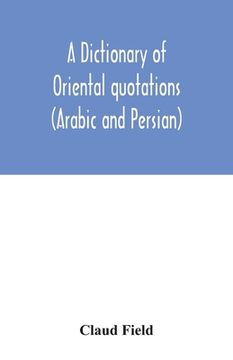 portada A dictionary of Oriental quotations (Arabic and Persian) (in English)