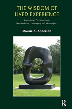 portada The Wisdom of Lived Experience: Views From Psychoanalysis, Neuroscience, Philosophy and Metaphysics (en Inglés)