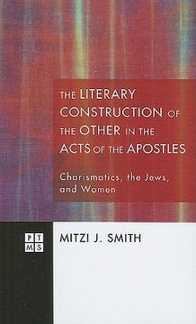 portada the literary construction of the other in the acts of the apostles: charismatics, the jews, and women (en Inglés)