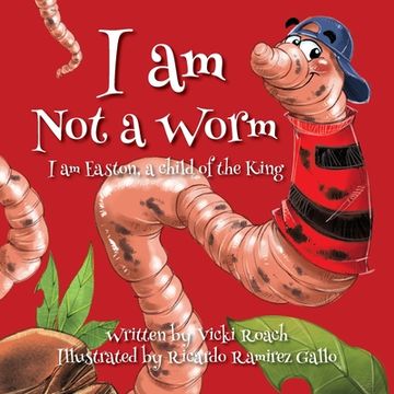 portada I am Not a Worm: I am Easton, a Child of the King (en Inglés)