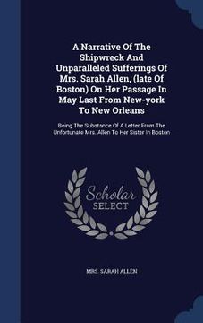 portada A Narrative Of The Shipwreck And Unparalleled Sufferings Of Mrs. Sarah Allen, (late Of Boston) On Her Passage In May Last From New-york To New Orleans