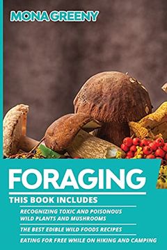 portada Foraging: This Book Includes: Recognizing Toxic and Poisonous Wild Plants and Mushrooms + the Best Edible Wild Foods Recipes + Eating for Free While on Hiking and Camping (4) (en Inglés)