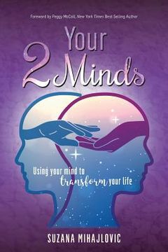 portada Your 2 Minds: Using Your Mind to Transform Your Life (en Inglés)