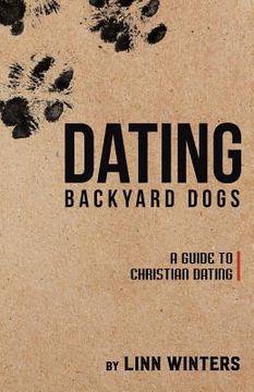 portada Dating Backyard Dogs: A Guide to Christian Dating (en Inglés)