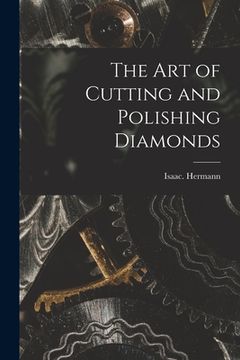 portada The Art of Cutting and Polishing Diamonds (en Inglés)