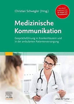 portada Medizinische Kommunikation: Gesprächsführung in Krankenhäusern und in der Ambulanten Patientenversorgung mit Einem Geleitwort von dr. Eckart von Hirschhausen (in German)