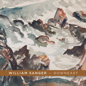 portada William Sanger -- Downeast: Watercolors by William Sanger Volume 1 (en Inglés)