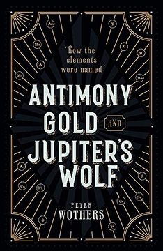 portada Antimony, Gold, and Jupiter's Wolf: How the Elements Were Named 