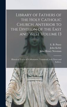portada Library of Fathers of the Holy Catholic Church, Anterior to the Division of the East and West Volume 13: Historical Tracts of S Athanasius, Translated (en Inglés)