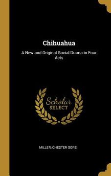 portada Chihuahua: A New and Original Social Drama in Four Acts