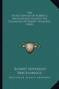 portada the third defense of robert j. breckinridge against the calumnies of robert wickliffe (1843)